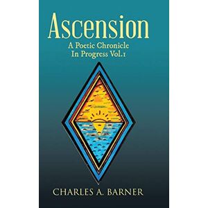 Ascension: A Poetic Chronicle In Progress Vol. 1 Von Barner, Charles A.
