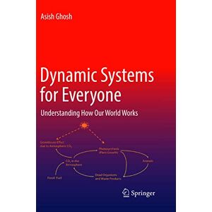 Asish Ghosh - Dynamic Systems For Everyone: Understanding How Our World Works