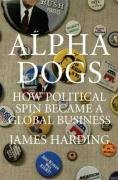 atlantic books alpha dogs: how political spin became a global business