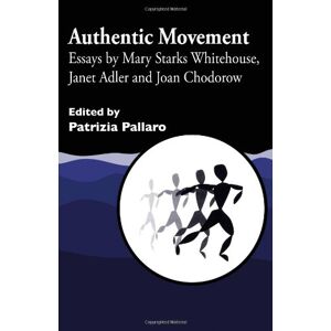 Authentisch Bewegung: Geschichten Von Mary Starks Whitehouse, Janet Adler & Joan