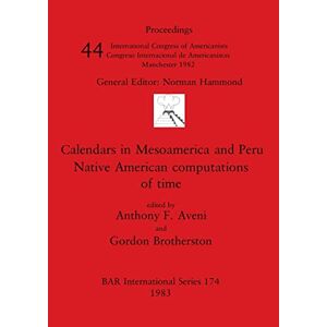 Aveni, Anthony F. - Calendars In Mesoamerica And Peru: Native American Computations Of Time (british Archaeological Reports International Series)