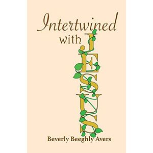 Avers, Beverly Beeghly - Intertwined With Jesus