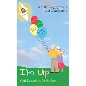 Avers, Beverly Beeghly - I'm Up: Soul Devotions For Seniors