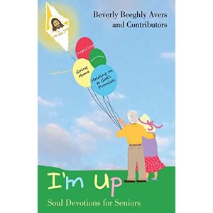 Avers, Beverly Beeghly - I'm Up: Soul Devotions For Seniors