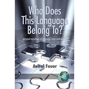 Avital Feuer - Who Does This Language Belong To?: Personal Narratives Of Language Claim And Identity