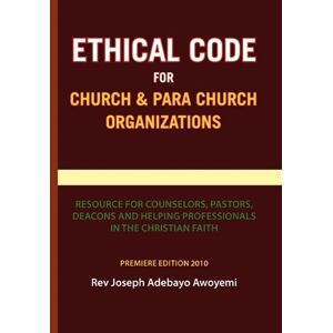 Awoyemi, Rev Joseph Adebayo - Ethical Code For Church And Para Church Organizations