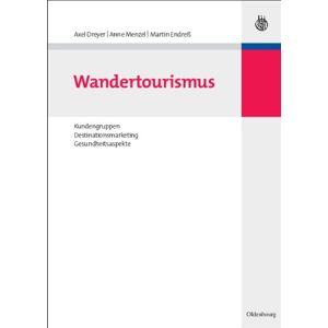 Axel Dreyer - Wandertourismus: Kundengruppen, Destinationsmarketing, Gesundheitsaspekte (tourismus, Sport Und Gesundheit)