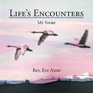 Axon, Rev. Eve - Life’s Encounters: My Story