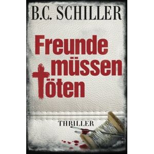 B.c. Schiller - Gebraucht Freunde Müssen Töten - Preis Vom 28.04.2024 04:54:08 H