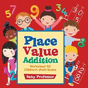 Baby Professor - Place Value Addition Worksheet K-2 Children's Math Books