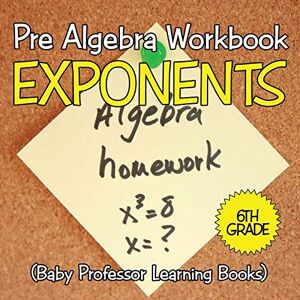 Baby Professor - Pre Algebra Workbook 6th Grade: Exponents (baby Professor Learning Books)