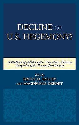 Bagley, Bruce M. - Decline Of The U.s. Hegemony?: A Challenge Of Alba And A New Latin American Integration Of The Twenty-first Century (security In The Americas In The Twenty-first Century)