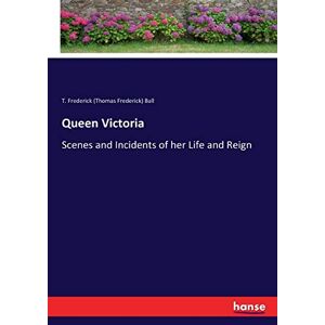 Ball, T. Frederick (thomas Frederick) Ball - Queen Victoria: Scenes And Incidents Of Her Life And Reign
