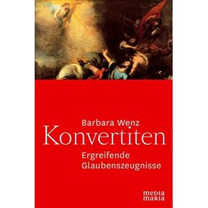Barbara Wenz - Gebraucht Konvertiten: Ergreifende Glaubenszeugnisse - Preis Vom 30.04.2024 04:54:15 H