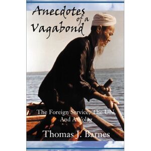 Barnes, Thomas J. - Gebraucht Anecdotes Of A Vagabond: The Foreign Service, The Un, And A Volag - Preis Vom 29.04.2024 04:59:55 H