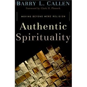 Barry Callen - Gebraucht Authentic Spirituality: Moving Beyond Mere Religion - Preis Vom 28.04.2024 04:54:08 H