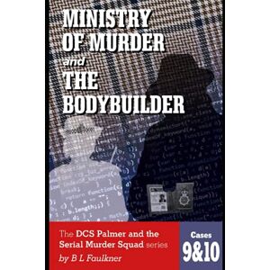 Barry Faulkner - Ministry Of Murder And The Bodybuilder: Cases 9 And 10 In The Dcs Palmer And The Serial Murder Squad Series: Dcs Palmer And The Met's Serial Murder Squad Series Cases 9 & 10.