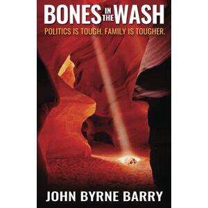 Barry, John Byrne - Bones In The Wash: Politics Is Tough. Family Is Tougher (romanian Bedtime Collection)