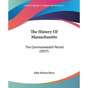 Barry, John Stetson - The History Of Massachusetts: The Commonwealth Period (1857)