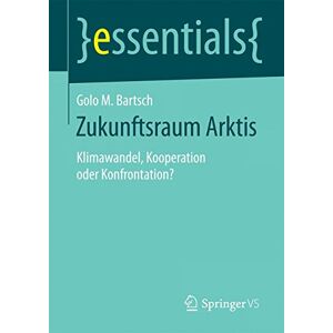Bartsch, Golo M. - Zukunftsraum Arktis (essentials)