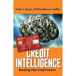 Bauer Cpcs, Polly A. - Credit Intelligence: Boosting Your Credit Smarts