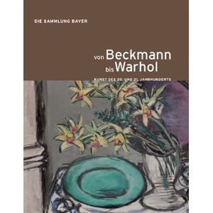 Bayer Ag - Gebraucht Von Beckmann Bis Warhol: Kunst Des 20. Und 21. Jahrhunderts. Die Sammlung Bayer - Preis Vom 30.04.2024 04:54:15 H
