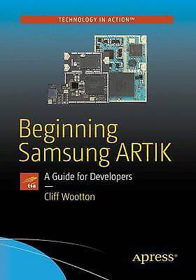 Beginning Samsung Artik: Ein Leitfaden Für Entwickler: 2016 Von Wootton, Cliff