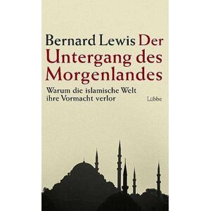 Bernard Lewis - Gebraucht Der Untergang Des Morgenlandes. Warum Die Islamische Welt Die Vormacht Verlor - Preis Vom 29.04.2024 04:59:55 H