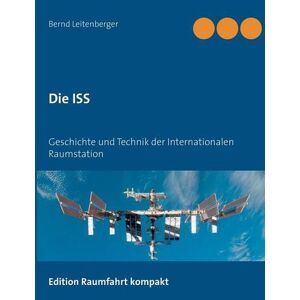 Bernd Leitenberger - Gebraucht Die Iss: Geschichte Und Technik Der Internationalen Raumstation - Preis Vom 29.04.2024 04:59:55 H