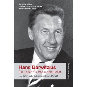 Bernhard Müller - Gebraucht Hans Barwitzius - Ein Leben Für Wiener Neustadt: Der Jahrhundertbürgermeister Im Porträt - Preis Vom 30.04.2024 04:54:15 H