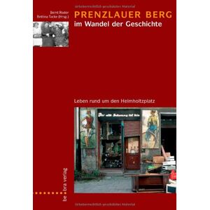 Bernt Roder - Gebraucht Prenzlauer Berg Im Wandel Der Geschichte: Leben Rund Um Den Helmholtzplatz - Preis Vom 14.05.2024 04:49:28 H