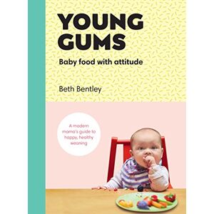 Beth Bentley - Gebraucht Young Gums: Baby Food With Attitude: A Modern Mama’s Guide To Happy, Healthy Weaning - Preis Vom 28.04.2024 04:54:08 H