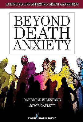 Beyond Death Anxiety Achieving Life-affirming Death Awareness Firestone (u. A.)
