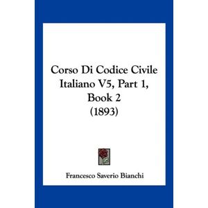 Bianchi, Francesco Saverio - Corso Di Codice Civile Italiano V5, Part 1, Book 2 (1893)
