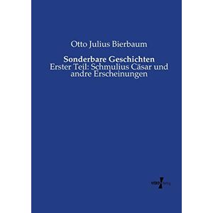 Bierbaum, Otto Julius - Sonderbare Geschichten: Erster Teil: Schmulius Cäsar Und Andre Erscheinungen
