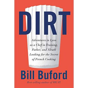 Bill Buford - Gebraucht Dirt: Adventures In Lyon As A Chef In Training, Father, And Sleuth Looking For The Secret Of French Cooking - Preis Vom 09.05.2024 04:53:29 H