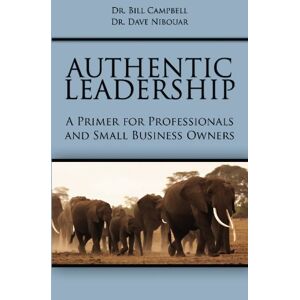 Bill Campbell - Gebraucht Authentic Leadership: A Primer For Professionals And Small Business Owners - Preis Vom 28.04.2024 04:54:08 H