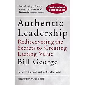 Bill George - Gebraucht Authentic Leadership: Rediscovering The Secrets To Creating Lasting Value (j-b Warren Bennis Series) - Preis Vom 28.04.2024 04:54:08 H