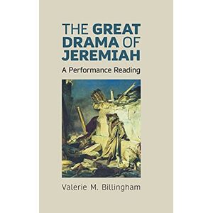 Billingham, Valerie M - The Great Drama Of Jeremiah: A Performance Reading (hebrew Bible Monographs, Band 95)