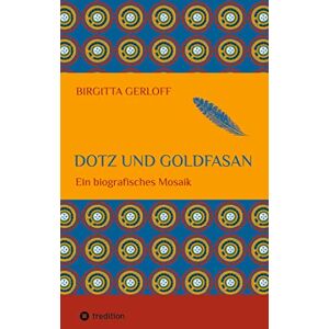 Birgitta Gerloff - Dotz Und Goldfasan: Ein Biografisches Mosaik