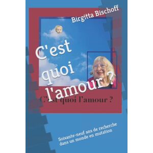 Bischoff, Mme Birgitta - Gebraucht C'est Quoi L'amour ?: Soixante-neuf Ans De Recherche Dans Un Monde En Mutation - Preis Vom 11.05.2024 04:53:30 H