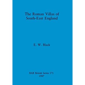 Black, E. W. - The Roman Villas Of South-east England (bar British)