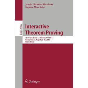 Blanchette, Jasmin Christian - Interactive Theorem Proving: 7th International Conference, Itp 2016, Nancy, France, August 22-25, 2016, Proceedings (lecture Notes In Computer Science)