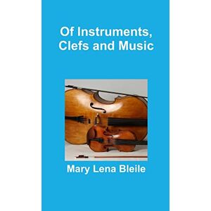 Bleile, Mary Lena - Of Instruments, Clefs And Music