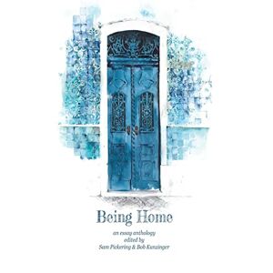 Bob Kunzinger - Being Home: An Anthology