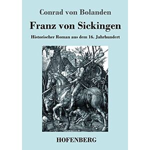 Bolanden, Conrad Von - Franz Von Sickingen: Historischer Roman Aus Dem 16. Jahrhundert