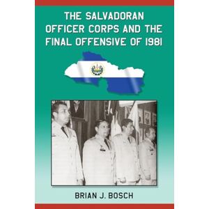 Bosch - Das Salvadorianische Offizierskorps Und Die Letzte Offensive Von 1981 - - J555z