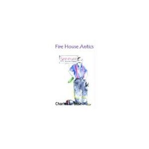 Bose, Charles L. - Fire House Antics