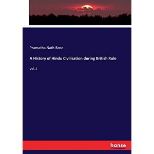 Bose, Pramatha Nath Bose - A History Of Hindu Civilisation During British Rule: Vol. 2