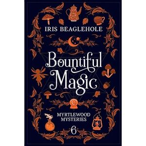 Bountiful Magic: Myrtlewood Mysteries Buch 6 Von Beaglehole, Iris